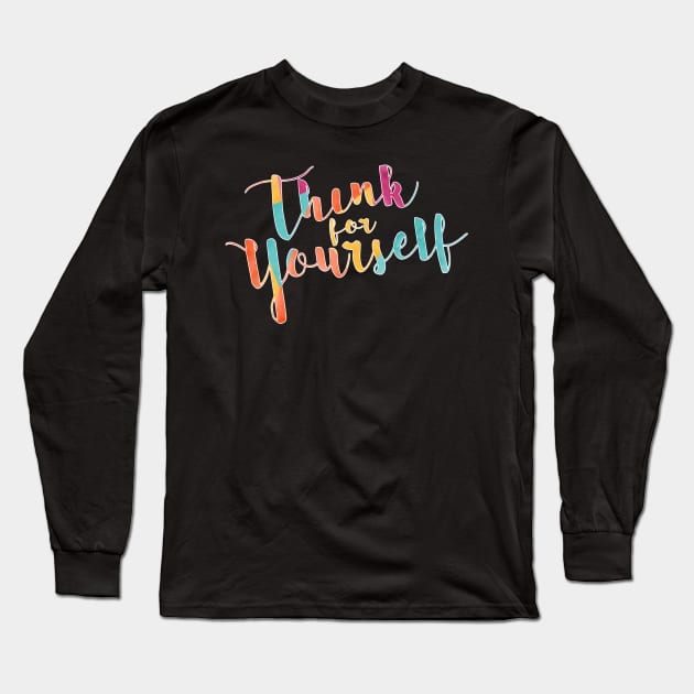 Think for Yourself Long Sleeve T-Shirt by TNMGRAPHICS